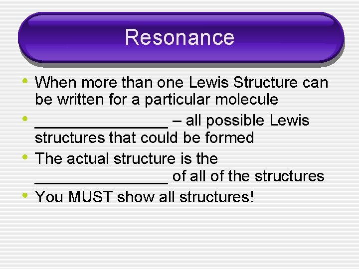 Resonance • When more than one Lewis Structure can • • • be written