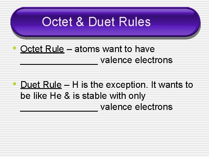 Octet & Duet Rules • Octet Rule – atoms want to have ________ valence