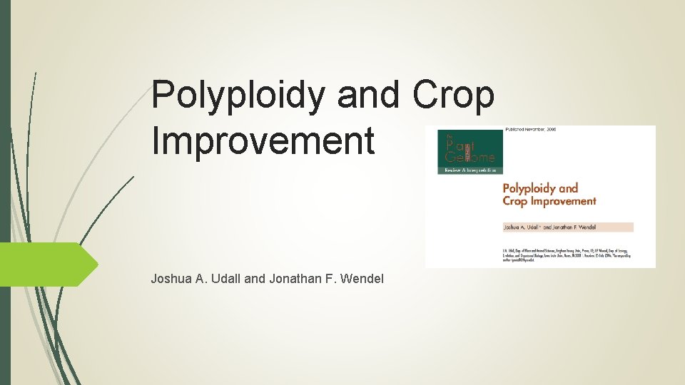 Polyploidy and Crop Improvement Joshua A. Udall and Jonathan F. Wendel 