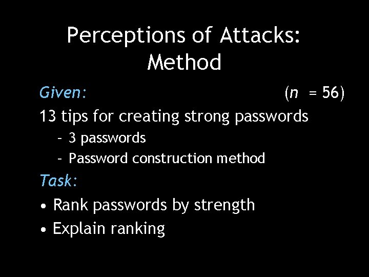 Perceptions of Attacks: Method Given: (n = 56) 13 tips for creating strong passwords