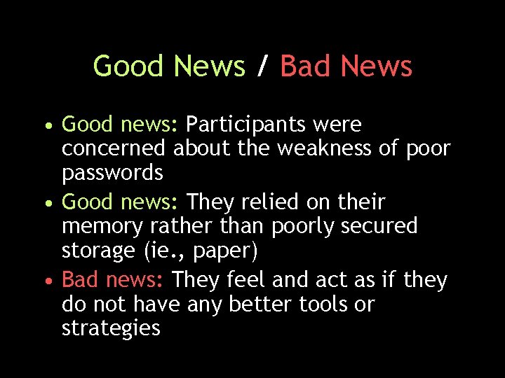 Good News / Bad News • Good news: Participants were concerned about the weakness