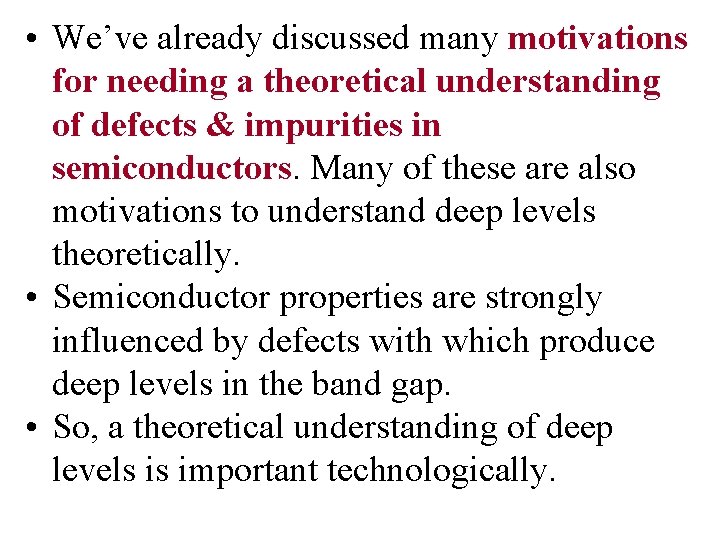  • We’ve already discussed many motivations for needing a theoretical understanding of defects