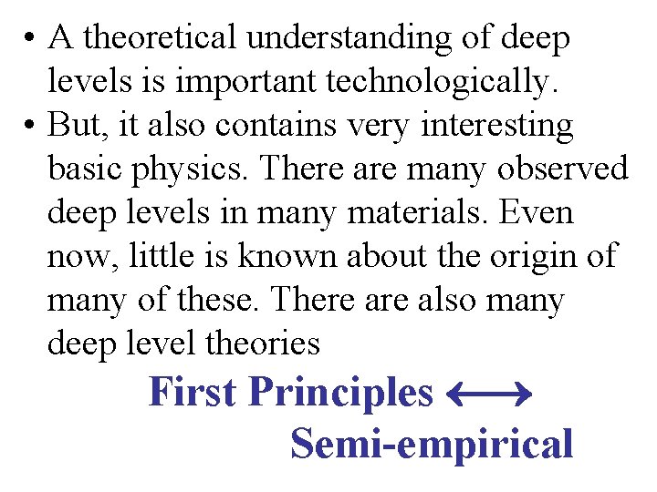  • A theoretical understanding of deep levels is important technologically. • But, it