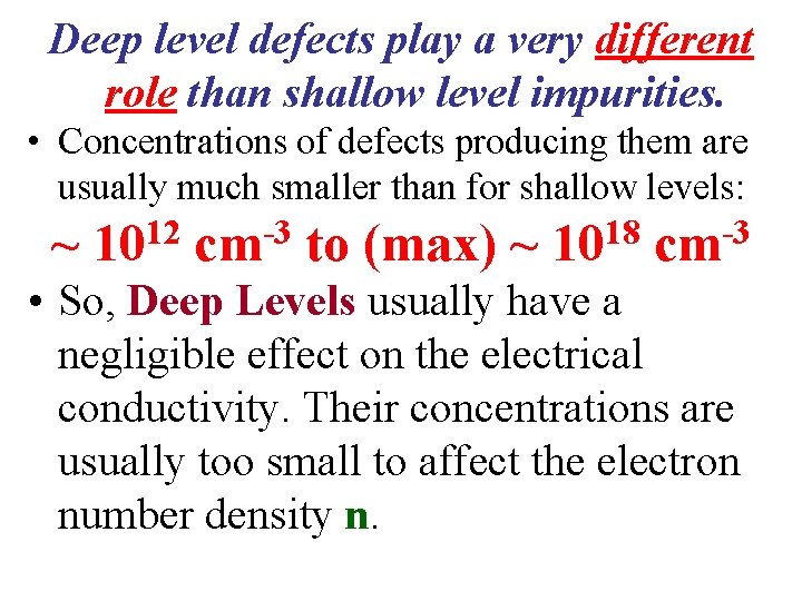 Deep level defects play a very different role than shallow level impurities. • Concentrations