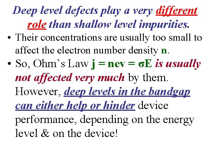 Deep level defects play a very different role than shallow level impurities. • Their
