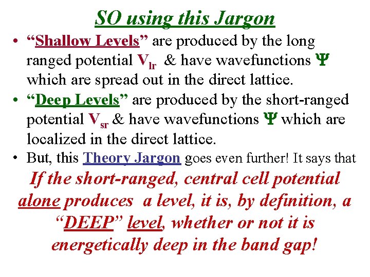 SO using this Jargon • “Shallow Levels” are produced by the long ranged potential