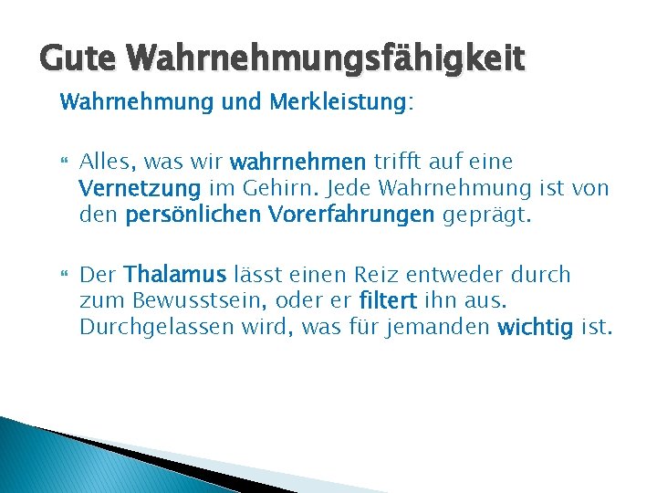 Gute Wahrnehmungsfähigkeit Wahrnehmung und Merkleistung: Alles, was wir wahrnehmen trifft auf eine Vernetzung im