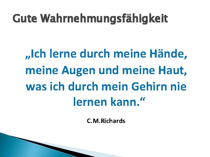 Gute Wahrnehmungsfähigkeit „Ich lerne durch meine Hände, meine Augen und meine Haut, was ich