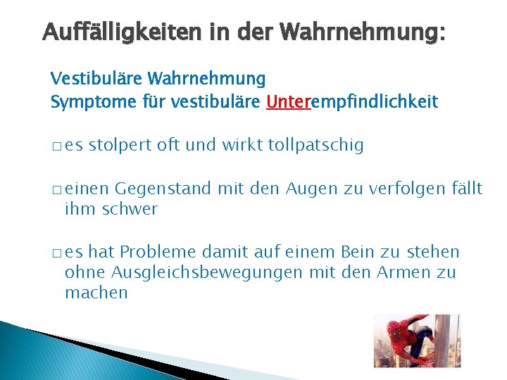 Auffälligkeiten in der Wahrnehmung: Vestibuläre Wahrnehmung Symptome für vestibuläre Unterempfindlichkeit � es stolpert oft