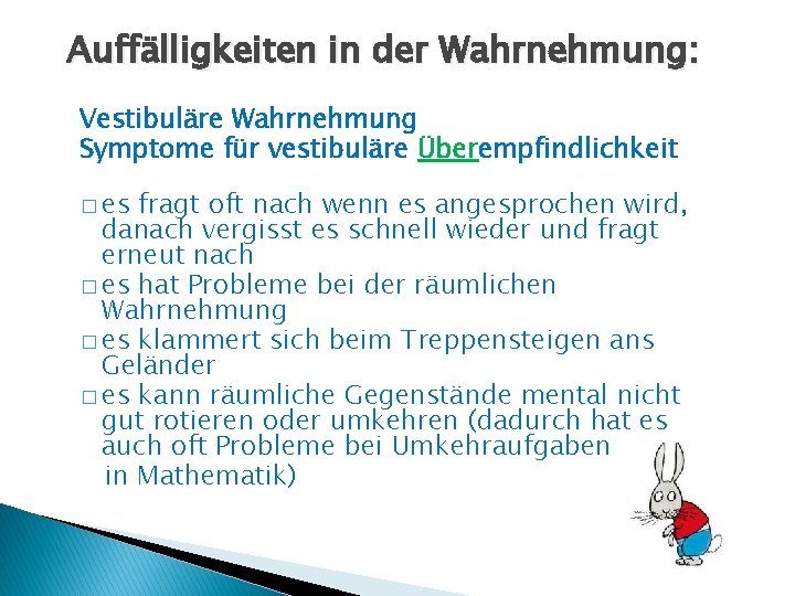 Auffälligkeiten in der Wahrnehmung: Vestibuläre Wahrnehmung Symptome für vestibuläre Überempfindlichkeit � es fragt oft