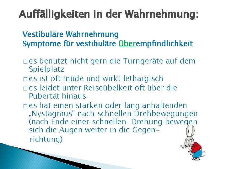 Auffälligkeiten in der Wahrnehmung: Vestibuläre Wahrnehmung Symptome für vestibuläre Überempfindlichkeit � es benutzt nicht