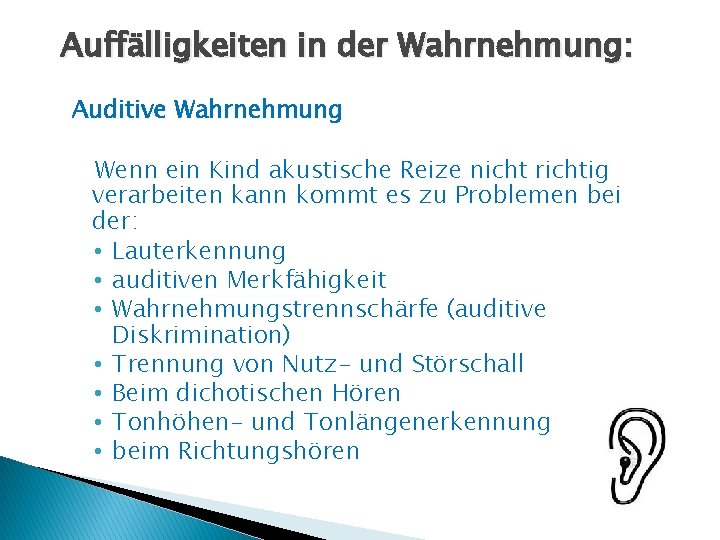 Auffälligkeiten in der Wahrnehmung: Auditive Wahrnehmung Wenn ein Kind akustische Reize nicht richtig verarbeiten