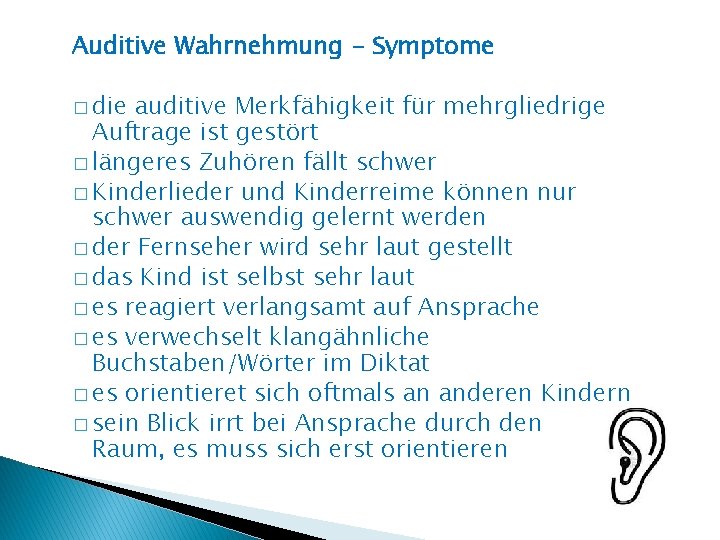 Auditive Wahrnehmung - Symptome � die auditive Merkfähigkeit für mehrgliedrige Auftrage ist gestört �