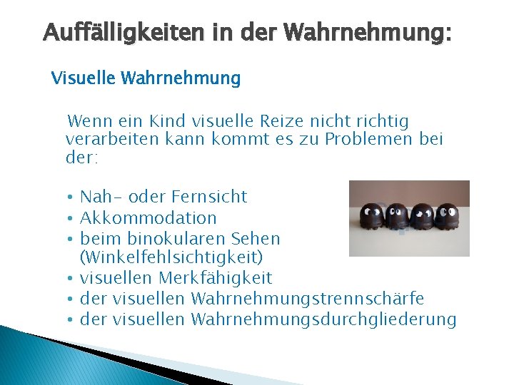 Auffälligkeiten in der Wahrnehmung: Visuelle Wahrnehmung Wenn ein Kind visuelle Reize nicht richtig verarbeiten
