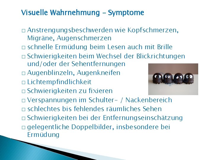 Visuelle Wahrnehmung – Symptome Anstrengungsbeschwerden wie Kopfschmerzen, Migräne, Augenschmerzen � schnelle Ermüdung beim Lesen
