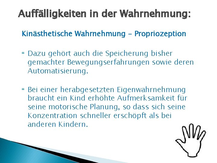 Auffälligkeiten in der Wahrnehmung: Kinästhetische Wahrnehmung - Propriozeption Dazu gehört auch die Speicherung bisher