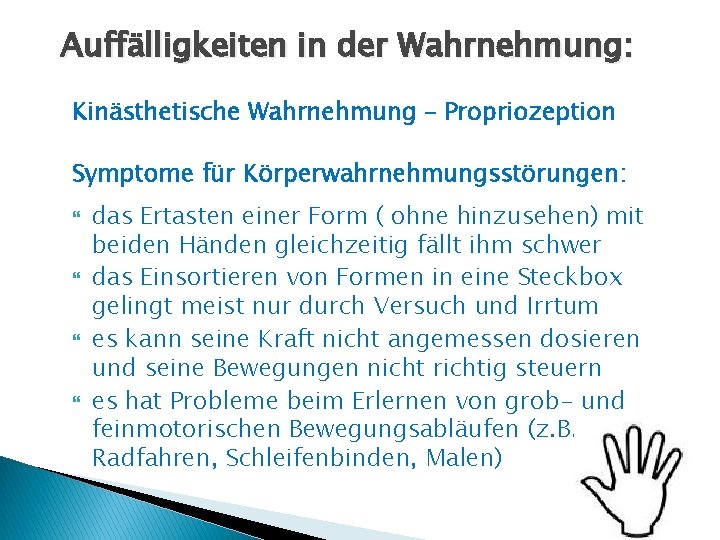 Auffälligkeiten in der Wahrnehmung: Kinästhetische Wahrnehmung – Propriozeption Symptome für Körperwahrnehmungsstörungen: das Ertasten einer