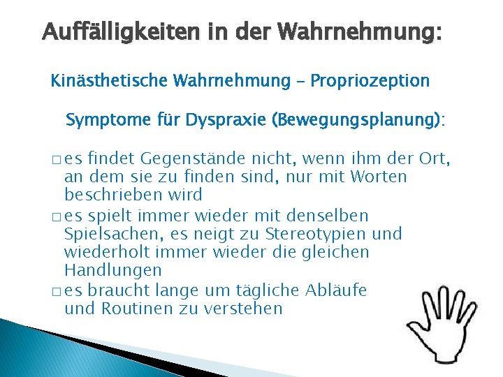 Auffälligkeiten in der Wahrnehmung: Kinästhetische Wahrnehmung – Propriozeption Symptome für Dyspraxie (Bewegungsplanung): � es