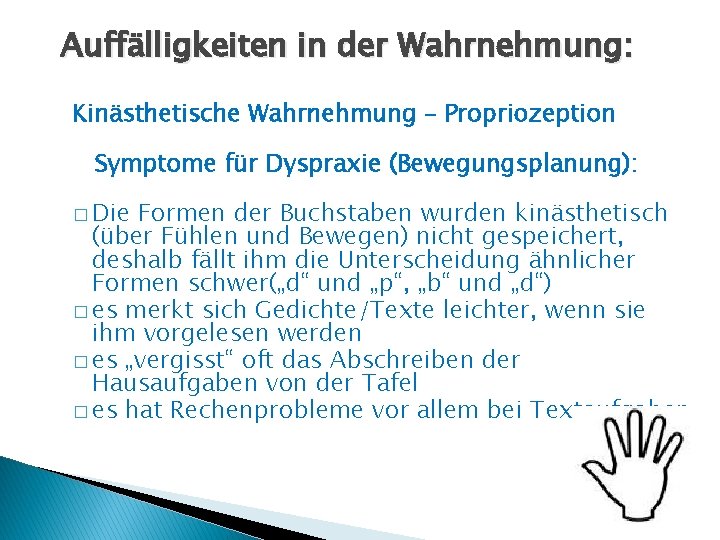 Auffälligkeiten in der Wahrnehmung: Kinästhetische Wahrnehmung – Propriozeption Symptome für Dyspraxie (Bewegungsplanung): � Die