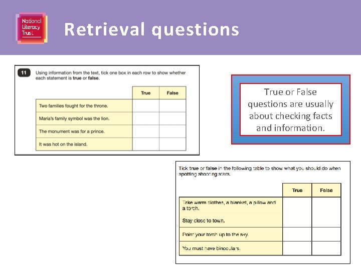 Retrieval questions True or False questions are usually about checking facts and information. 