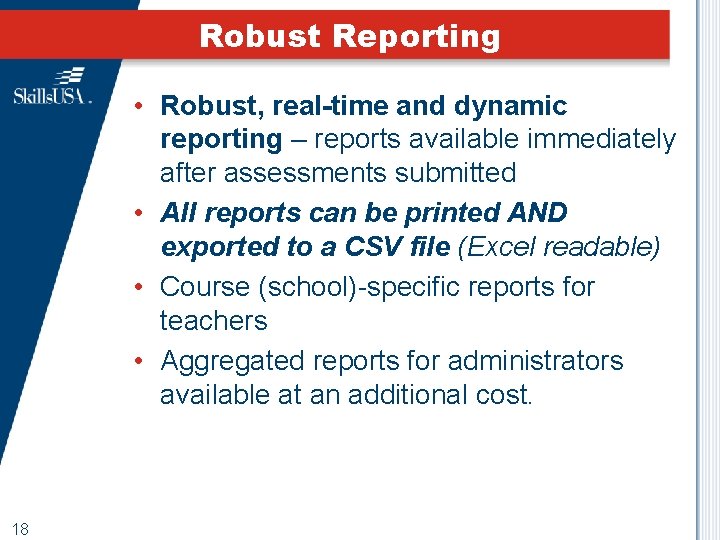 Robust Reporting • Robust, real-time and dynamic reporting – reports available immediately after assessments