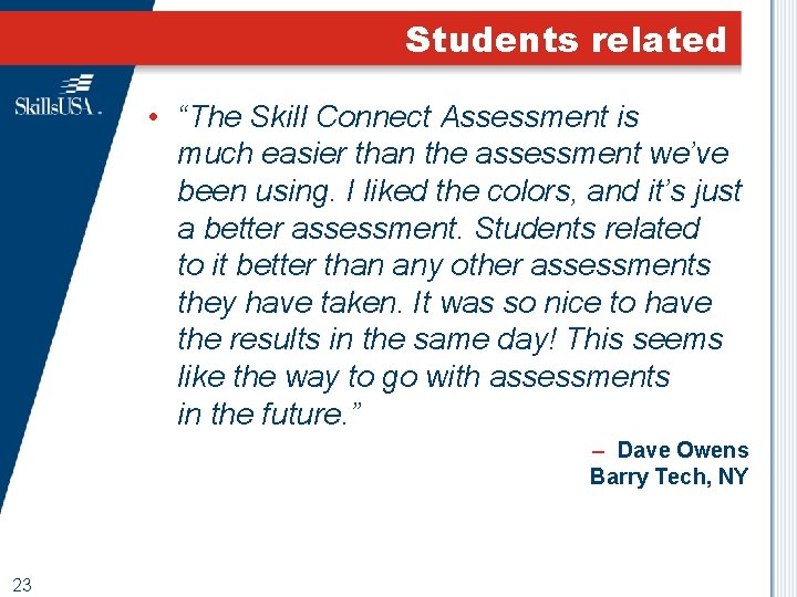 Students related • “The Skill Connect Assessment is much easier than the assessment we’ve