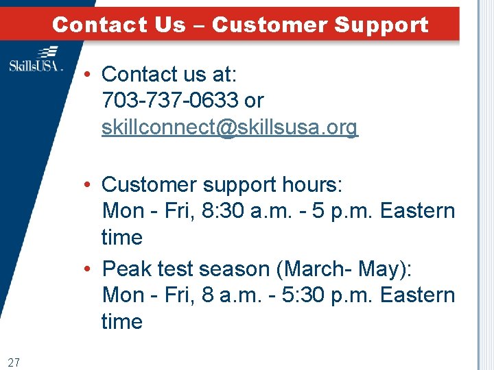 Contact Us – Customer Support • Contact us at: 703 -737 -0633 or skillconnect@skillsusa.