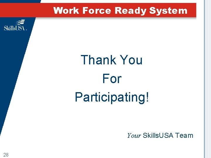 Work Force Ready System Thank You For Participating! Your Skills. USA Team 28 