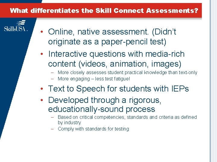 What differentiates the Skill Connect Assessments? • Online, native assessment. (Didn’t originate as a