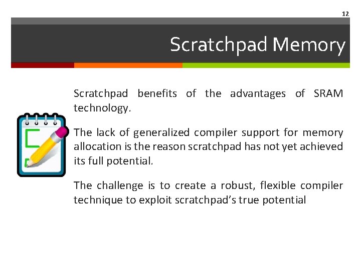 12 Scratchpad Memory Scratchpad benefits of the advantages of SRAM technology. The lack of