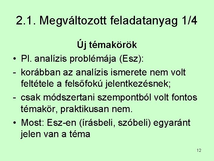 2. 1. Megváltozott feladatanyag 1/4 • • Új témakörök Pl. analízis problémája (Esz): korábban