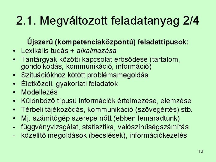 2. 1. Megváltozott feladatanyag 2/4 • • - Újszerű (kompetenciaközpontú) feladattípusok: Lexikális tudás +