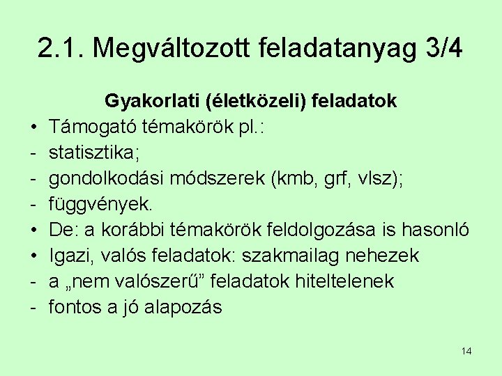 2. 1. Megváltozott feladatanyag 3/4 • • • - Gyakorlati (életközeli) feladatok Támogató témakörök