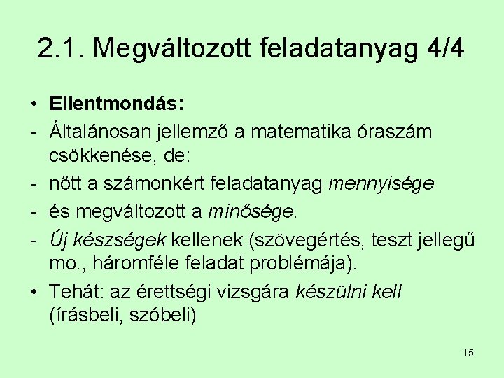 2. 1. Megváltozott feladatanyag 4/4 • Ellentmondás: - Általánosan jellemző a matematika óraszám csökkenése,