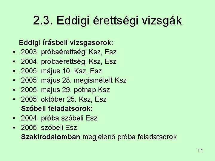 2. 3. Eddigi érettségi vizsgák • • Eddigi írásbeli vizsgasorok: 2003. próbaérettségi Ksz, Esz