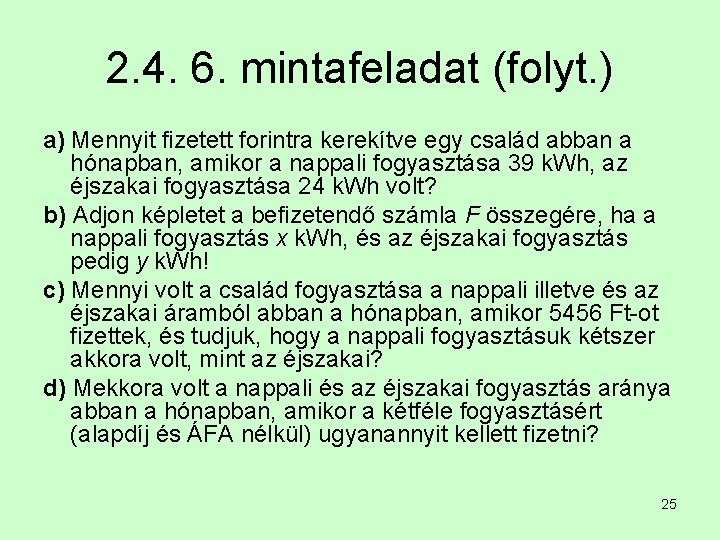 2. 4. 6. mintafeladat (folyt. ) a) Mennyit fizetett forintra kerekítve egy család abban