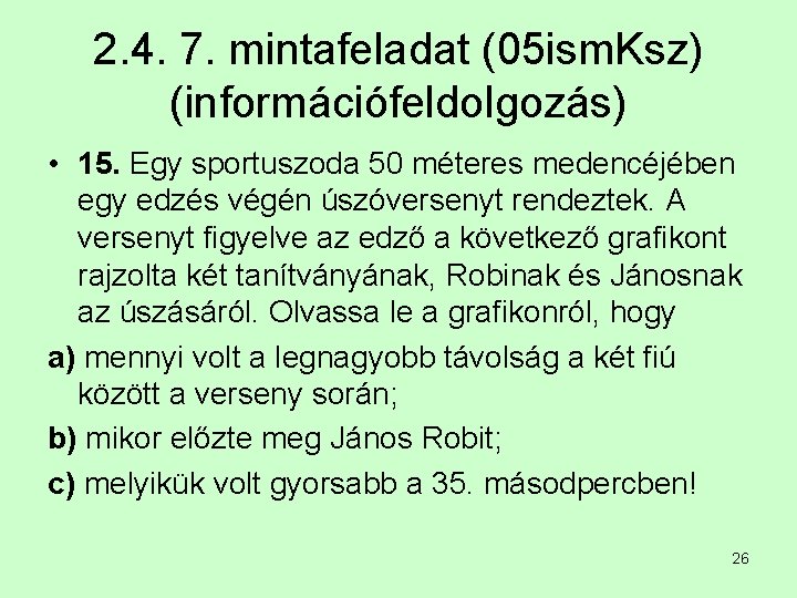 2. 4. 7. mintafeladat (05 ism. Ksz) (információfeldolgozás) • 15. Egy sportuszoda 50 méteres