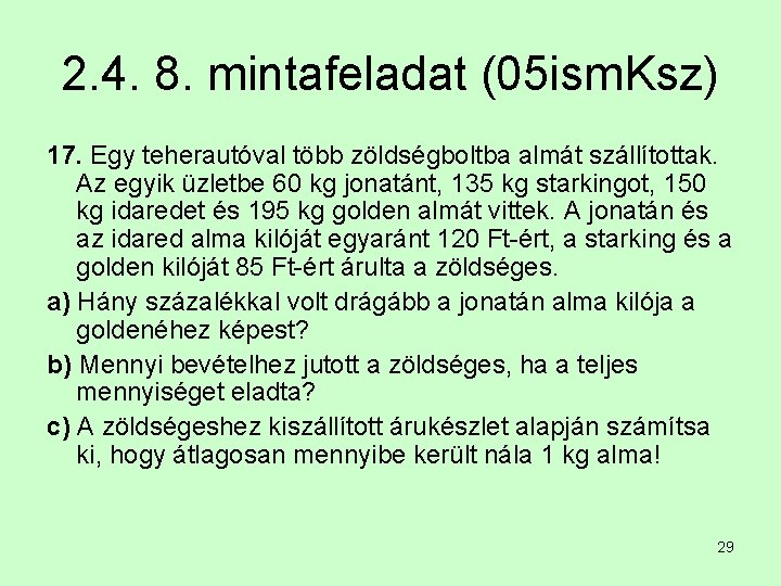 2. 4. 8. mintafeladat (05 ism. Ksz) 17. Egy teherautóval több zöldségboltba almát szállítottak.