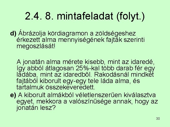 2. 4. 8. mintafeladat (folyt. ) d) Ábrázolja kördiagramon a zöldségeshez érkezett alma mennyiségének