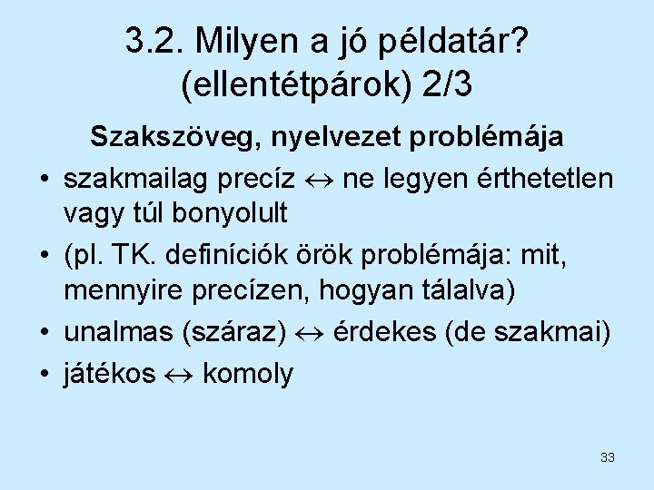 3. 2. Milyen a jó példatár? (ellentétpárok) 2/3 • • Szakszöveg, nyelvezet problémája szakmailag