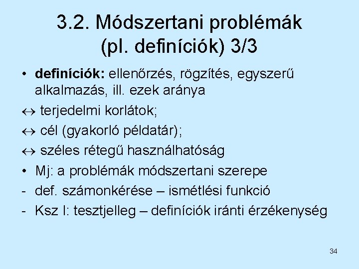 3. 2. Módszertani problémák (pl. definíciók) 3/3 • definíciók: ellenőrzés, rögzítés, egyszerű alkalmazás, ill.