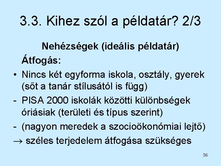 3. 3. Kihez szól a példatár? 2/3 Nehézségek (ideális példatár) Átfogás: • Nincs két