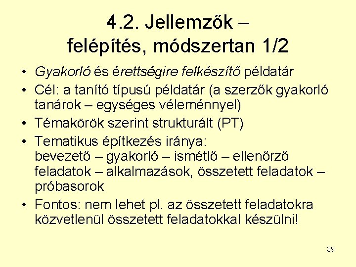 4. 2. Jellemzők – felépítés, módszertan 1/2 • Gyakorló és érettségire felkészítő példatár •