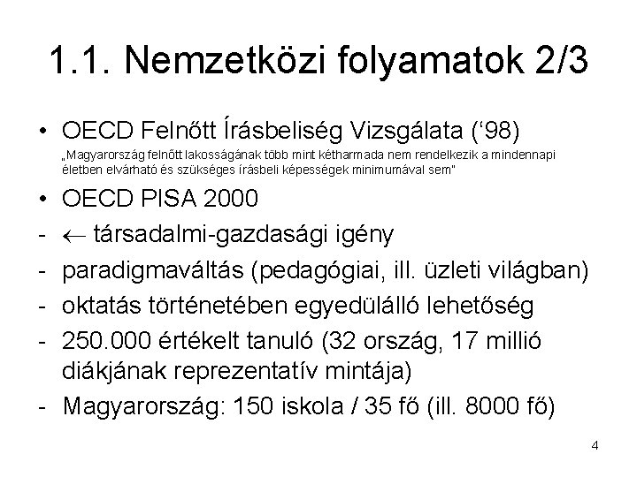 1. 1. Nemzetközi folyamatok 2/3 • OECD Felnőtt Írásbeliség Vizsgálata (‘ 98) „Magyarország felnőtt