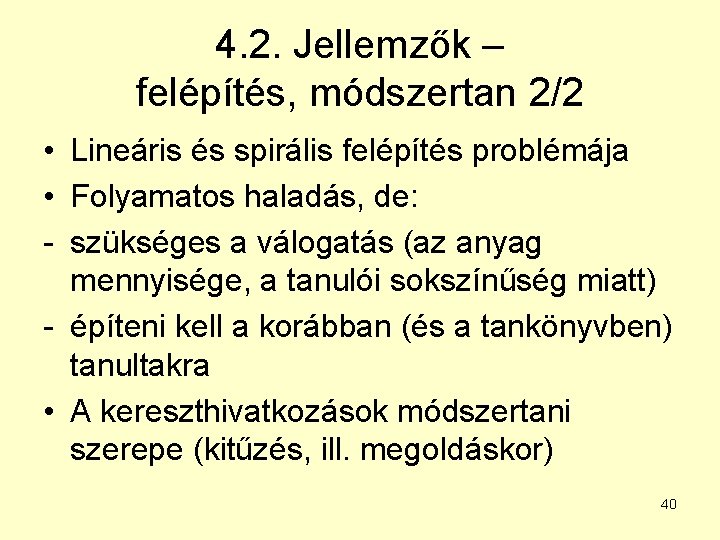 4. 2. Jellemzők – felépítés, módszertan 2/2 • Lineáris és spirális felépítés problémája •