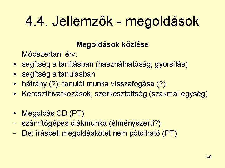 4. 4. Jellemzők - megoldások • • Megoldások közlése Módszertani érv: segítség a tanításban