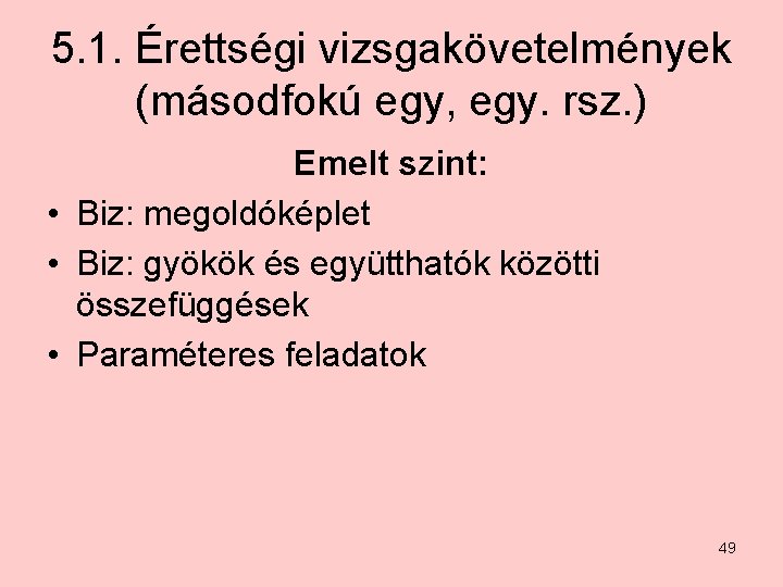 5. 1. Érettségi vizsgakövetelmények (másodfokú egy, egy. rsz. ) Emelt szint: • Biz: megoldóképlet