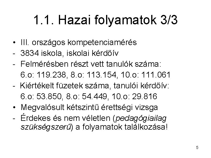 1. 1. Hazai folyamatok 3/3 • III. országos kompetenciamérés - 3834 iskola, iskolai kérdőív