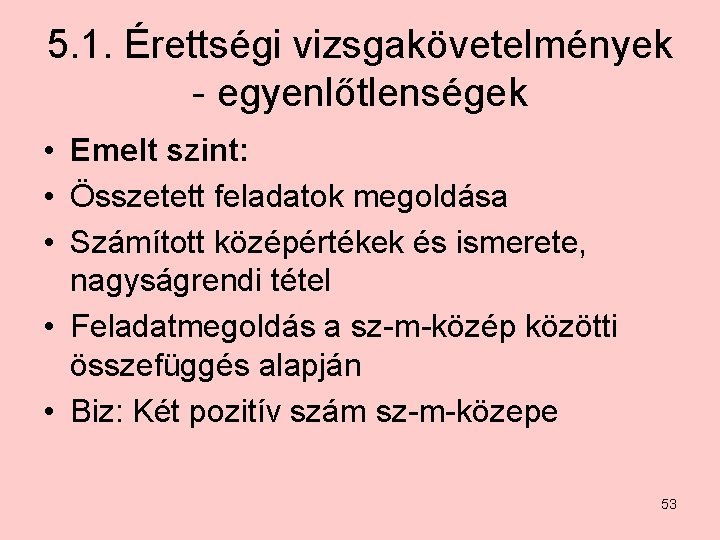 5. 1. Érettségi vizsgakövetelmények - egyenlőtlenségek • Emelt szint: • Összetett feladatok megoldása •