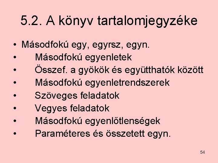 5. 2. A könyv tartalomjegyzéke • Másodfokú egy, egyrsz, egyn. • Másodfokú egyenletek •